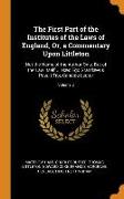 The First Part of the Institutes of the Laws of England, Or, a Commentary Upon Littleton: Not the Name of the Author Only, But of the Law Itself ... H