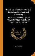 Notes on the Scientific and Religious Mysteries of Antiquity: The Gnosis and Secret Schools of the Middle Ages, Modern Rosicrucianism, And the Various