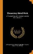 Elementary Metal Work: A Practical Manual for Amateurs and for Use in Schools