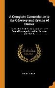 A Complete Concordance to the Odyssey and Hymns of Homer: To Which Is Added a Concordance to the Parallel Passages in the Iliad, Odyssey and Hymns