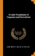 A Latin Vocabulary of Cognates and Derivatives