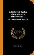 A History of Quaker Government in Pennsylvania ...: A Quaker Experiment in Government