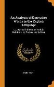 An Analysis of Derivative Words in the English Language: Or, a Key to Their Precise Analytic Definitions, by Prefixes and Suffixes