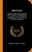 How to Live: Rules for Healthful Living Based on Modern Science: Authorized by and Prepared in Collaboration with the Hygiene Refer