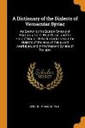 A Dictionary of the Dialects of Vernacular Syriac: As Spoken by the Eastern Syrians of Kurdistan, North-West Persia, and the Plain of Mosul: With Illu