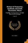 History of Thomaston, Rockland, and South Thomaston, Maine: From Their First Exploration, A. D. 1605, With Family Genealogies, Volume 2