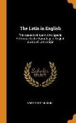 The Latin in English: First Lessons in Latin with Special Reference to the Etymology of English Words of Latin Origin