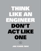 Think Like an Engineer, Don't Act Like One