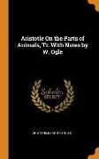 Aristotle on the Parts of Animals, Tr. with Notes by W. Ogle