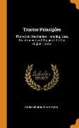 Tractor Principles: The Action, Mechanism, Handling, Care, Maintenance and Repair of the Gas Engine Tractor