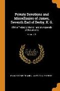Private Devotions and Miscellanies of James, Seventh Earl of Derby, K. G.: With a Prefatory Memoir and an Appendix of Documents, Volume 70