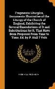 Fragmenta Liturgica, Documents Illustrative of the Liturgy of the Church of England, Exhibiting the Several Emendations of It and Substitutions for It