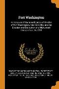 Fort Washington: An Account of the Identification of the Site of Fort Washington, New York City, and the Erection and Dedication of a M