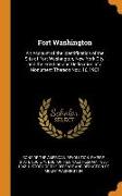 Fort Washington: An Account of the Identification of the Site of Fort Washington, New York City, and the Erection and Dedication of a M