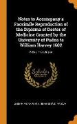 Notes to Accompany a Facsimile Reproduction of the Diploma of Doctor of Medicine Granted by the University of Padua to William Harvey 1602: With a Tra