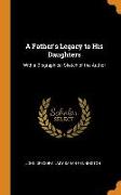 A Father's Legacy to His Daughters: With a Biographical Sketch of the Author