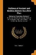 Outlines of Ancient and Modern History on a New Plan: Embracing Biographical Notices of Illustrious Persons and General Views of the Geography, Popula