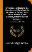 Inventories of Goods in the Churches and Chapels of the Hundreds of Salford, West Derby, Blackburn, and Leyland, in the County of Lancaster: Taken in