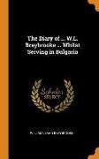 The Diary of ... W.L. Braybrooke ... Whilst Serving in Bulgaria