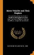 Motor Vehicles and Their Engines: A Practical Handbook on the Care, Repair and Management of Motor Trucks and Automobiles, for Owners, Chauffeurs, Gar