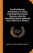 Der Heidelberger Katechismus in Seiner Ursprünglichen Gestalt, Herausg. Nebst Der Geschichte Seines Textes Im Jahre 1563 Von A. Wolters
