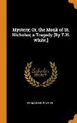 Mystery, Or, the Monk of St. Nicholas, A Tragedy [by T.H. White.]