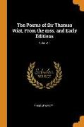 The Poems of Sir Thomas Wiat, from the Mss. and Early Editions, Volume 1
