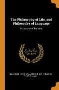 The Philosophy of Life, and Philosophy of Language: In a Course of Lectures