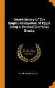 Secret History of the English Occupation of Egypt Being a Personal Narrative Events