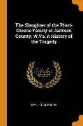 The Slaughter of the Pfost-Greene Family of Jackson County, W.Va. a History of the Tragedy