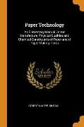 Paper Technology: An Elementary Manual on the Manufacture, Physical Qualities and Chemical Constituents of Paper and of Paper-Making Fib