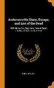 Andersonville Diary, Escape, and List of the Dead: With Name, Co., Regiment, Date of Death and No. of Grave in Cemetery