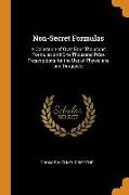 Non-Secret Formulas: A Collection of Over Four Thousand Formulas and One Thousand Prize Prescriptions for the Use of Physicians and Druggis