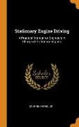 Stationary Engine Driving: A Practical Manual for Engineers in Charge of Stationary Engines