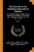 The First Part of the Institutes of the Laws of England: Or, a Commentary Upon Littleton. Not the Name of the Author Only, But of the Law Itself ... H