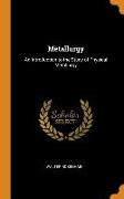 Metallurgy: An Introduction to the Study of Physical Metallurgy