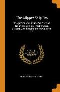 The Clipper Ship Era: An Epitome of Famous American and British Clipper Ships, Their Owners, Builders, Commanders, and Crews, 1843-1869