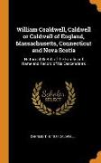 William Coaldwell, Caldwell or Coldwell of England, Massachusetts, Connecticut and Nova Scotia: Historical Sketch of the Family and Name and Record of