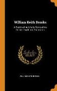 William Keith Brooks: A Sketch of His Life by Some of His Former Pupils and Associates