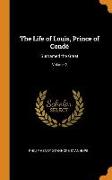 The Life of Louis, Prince of Condé: Surnamed the Great, Volume 2