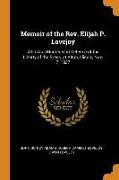 Memoir of the Rev. Elijah P. Lovejoy: Who Was Murdered in Defence of the Liberty of the Press, at Alton, Illinois, Nov. 7, 1837