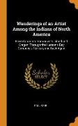 Wanderings of an Artist Among the Indians of North America: From Canada to Vancouver's Island and Oregon, Through the Hudson's Bay Company's Territory