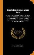 Institutes of Mussalman Law: A Treatise on Personal Law According to the Hanafite School, with References to Original Arabic Sources and Decided Ca