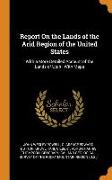 Report on the Lands of the Arid Region of the United States: With a More Detailed Account of the Lands of Utah: With Maps