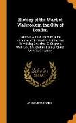 History of the Ward of Walbrook in the City of London: Together with an Account of the Aldermen of the Ward and of the Two Remaining Churches, S. Step