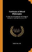 Institutes of Moral Philosophy: For the Use of Students in the College of Edinburgh. by Adam Ferguson, LL.D