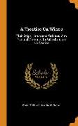 A Treatise on Wines: Their Origin, Nature and Varieties, with Practical Directions for Viticulture and Vinification