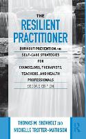 The Resilient Practitioner: Burnout Prevention and Self-Care Strategies for Counselors, Therapists, Teachers, and Health Professionals, Second Edi