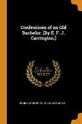 Confessions of an Old Bachelor. [by E. F. J. Carrington.]
