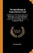 The Metallurgy of Argentiferous Lead: A Practical Treatise on the Smelting of Silver-Lead Ores and the Refining of Lead Bullion Including Reports on V